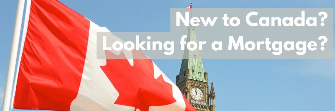 Canadian Newcomer Mortgage options for New Immigrants